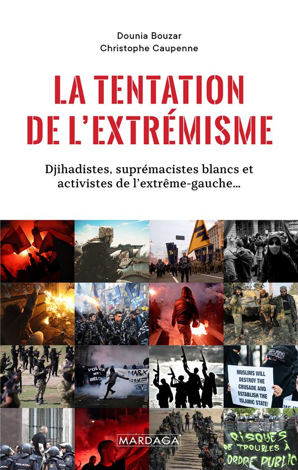 La tentation de l'extrémisme. Djihadistes, suprématistes blancs et activistes de l'extrême gauche...