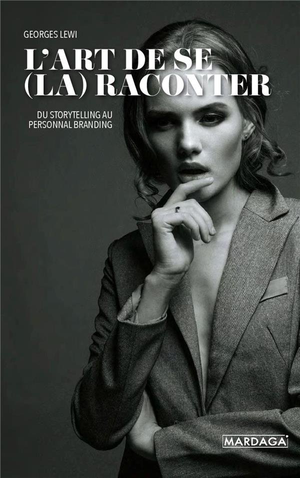 L'art de se (la) raconter. Du storytelling au personal branding