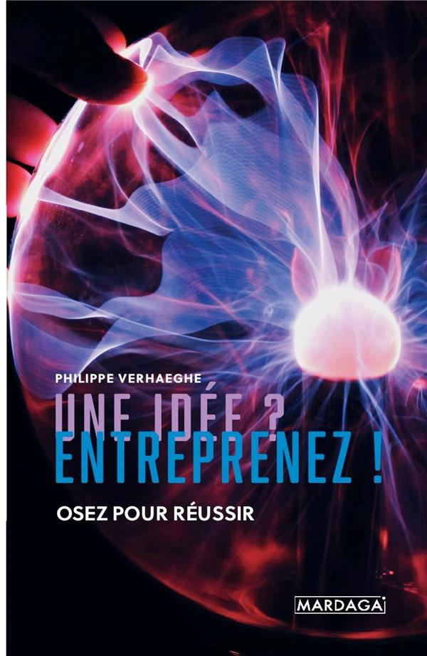 Une idée ? Entreprenez ! Osez pour réussir