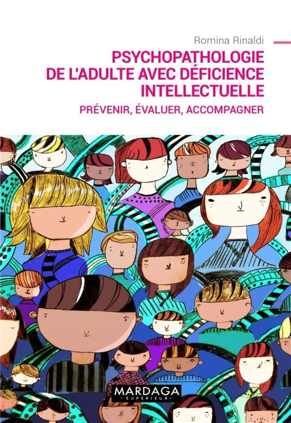 Psychopathologie de l'adulte avec déficience intellectuelle. Prévenir, évaluer, accompagner