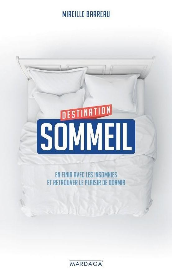 Destination sommeil. En finir avec les insomnies et retrouver le plaisir de dormir