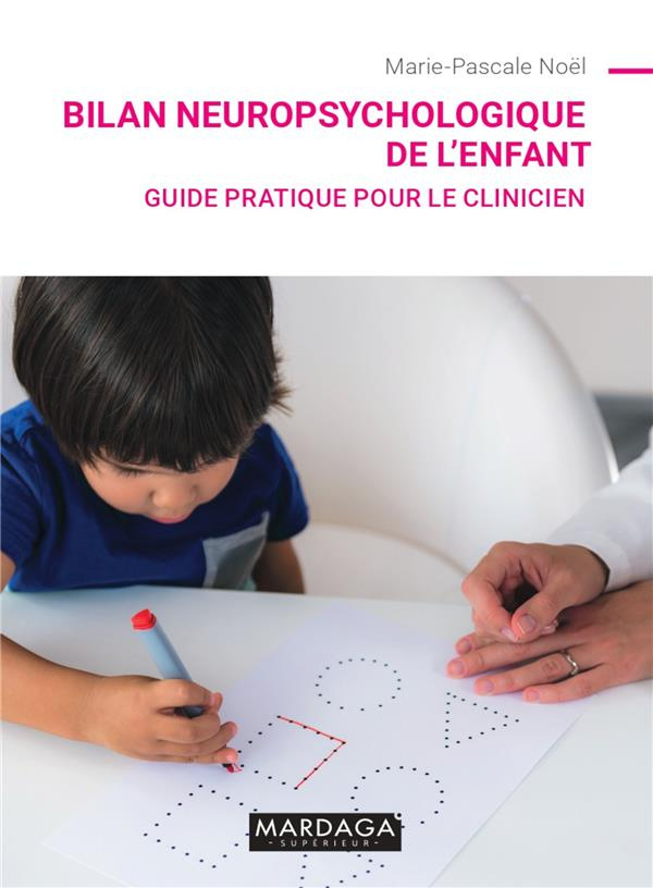 Bilan neuropsychologique de l'enfant. Guide pratique pour le clinicien