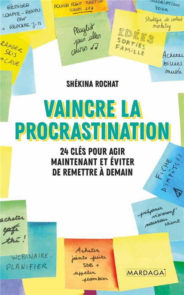 Vaincre la procrastination. 24 clés pour agir maintenant et éviter de remettre à demain