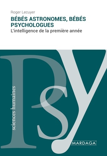 Bébés astronomes, bébés psychologues. L'intelligence de la première année