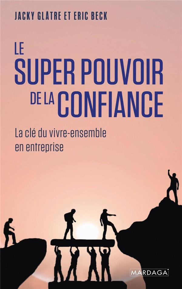 Le super pouvoir de la confiance. La clé du vivre-ensemble en entreprise