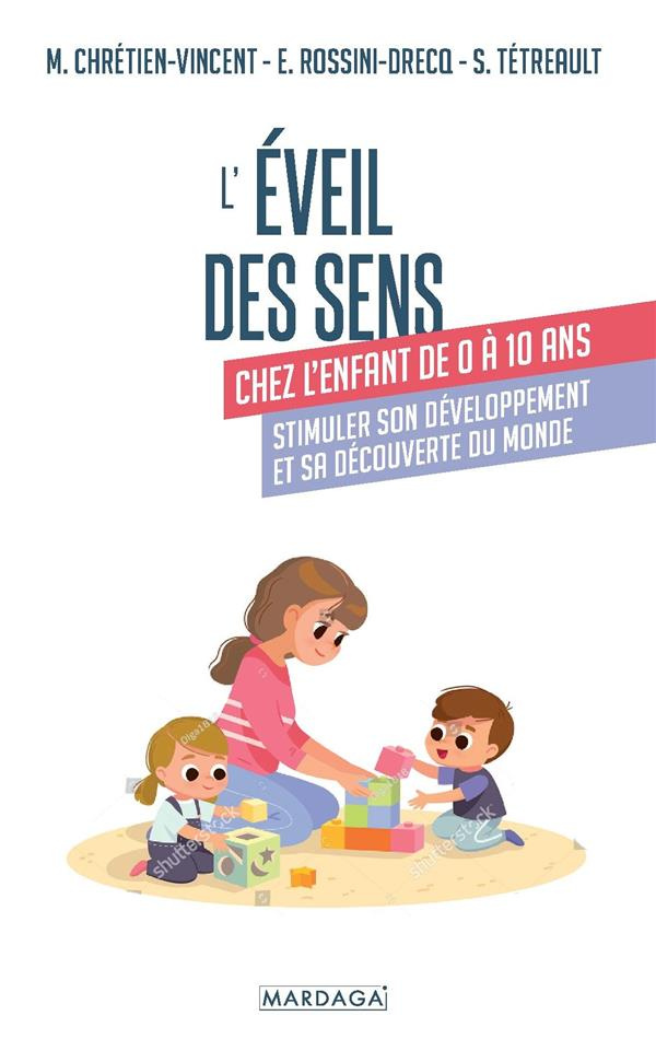 L'éveil des sens chez l'enfant de 0 à 10 ans. Stimuler son développement et sa découverte du monde