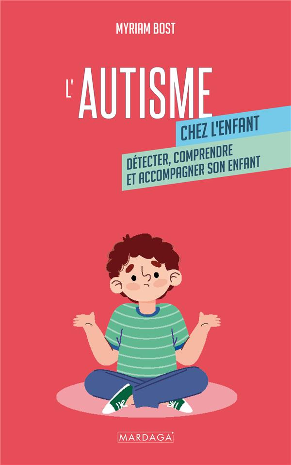L'autisme chez l'enfant. Détecter, comprendre et accompagner son enfant