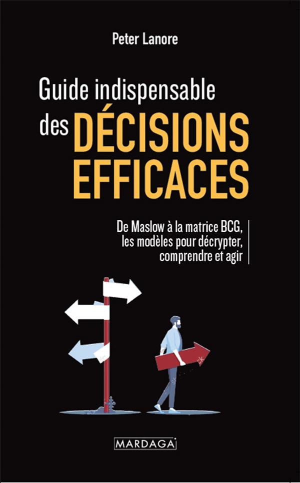 Guide indispensable des décisions efficaces. De Maslow à la matrice BCG : les modèles pour décrypter