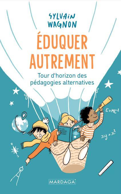 Eduquer autrement. Tour d'horizon des pédagogies alternatives, 2e édition