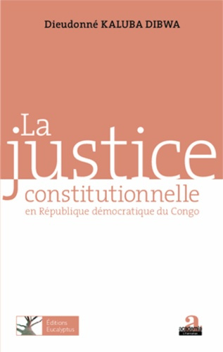 La justice constitutionnelle en République démocratique du Congo. Fondements et modalités d'exercice