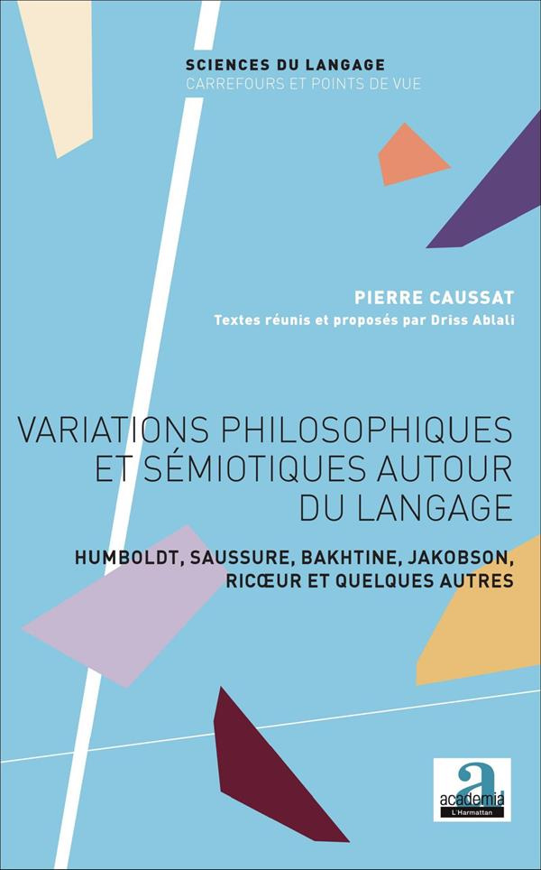 Variations philosophiques et sémiotiques autour du langage. Humboldt, Saussure, Bakhtine, Jakobson,