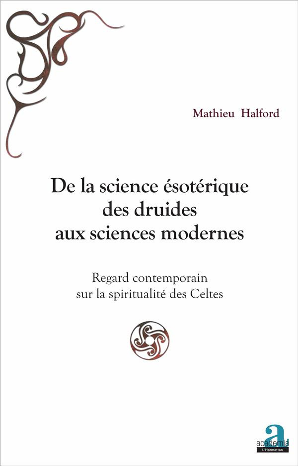 De la science ésotérique des druides aux sciences modernes. Regard contemporain sur la spiritualité