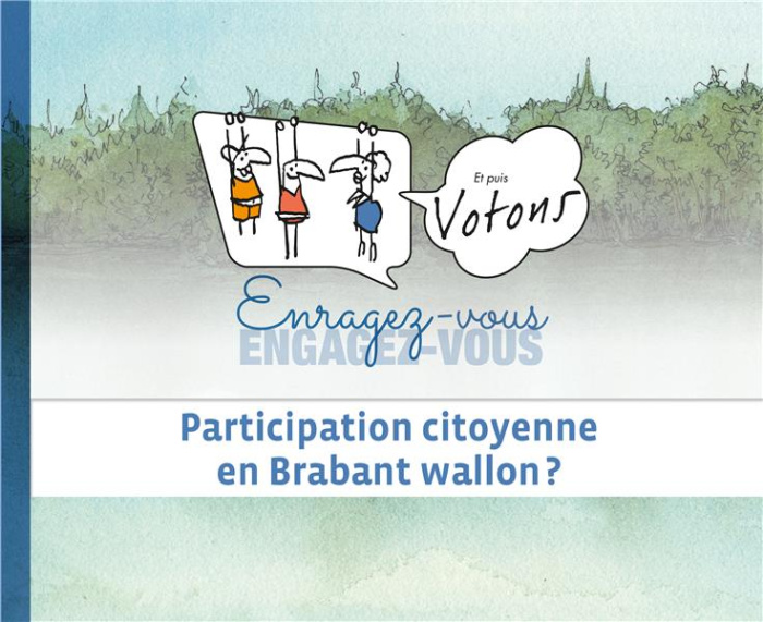 Enragez-vous, engagez-vous et puis votons. Participation citoyenne en Brabant wallon ?