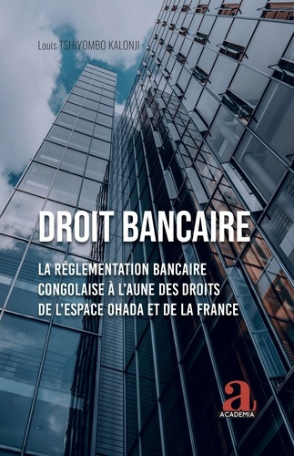 Droit bancaire. La Réglementation bancaire congolaise à l’aune des droits de l’espace OHADA et de la