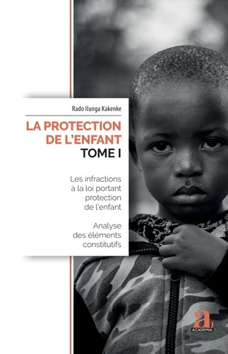 La protection de l'enfant. Tome 1, Les infractions à la loi portant protection de l'enfant - Analyse