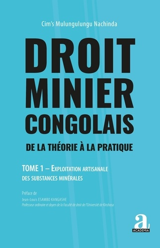 Droit minier congolais. 1 De la théorie à la pratique. Exploitation artisanale des substances minéra