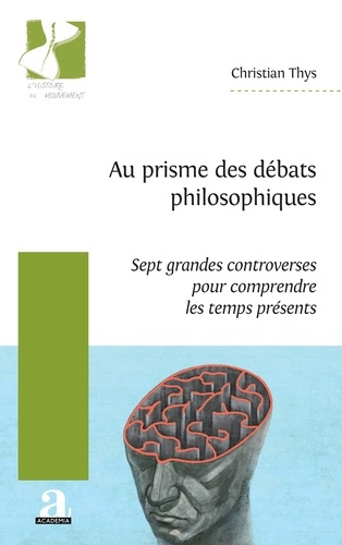 Au prisme des débats philosophiques. Sept grandes controverses pour comprendre les temps présents