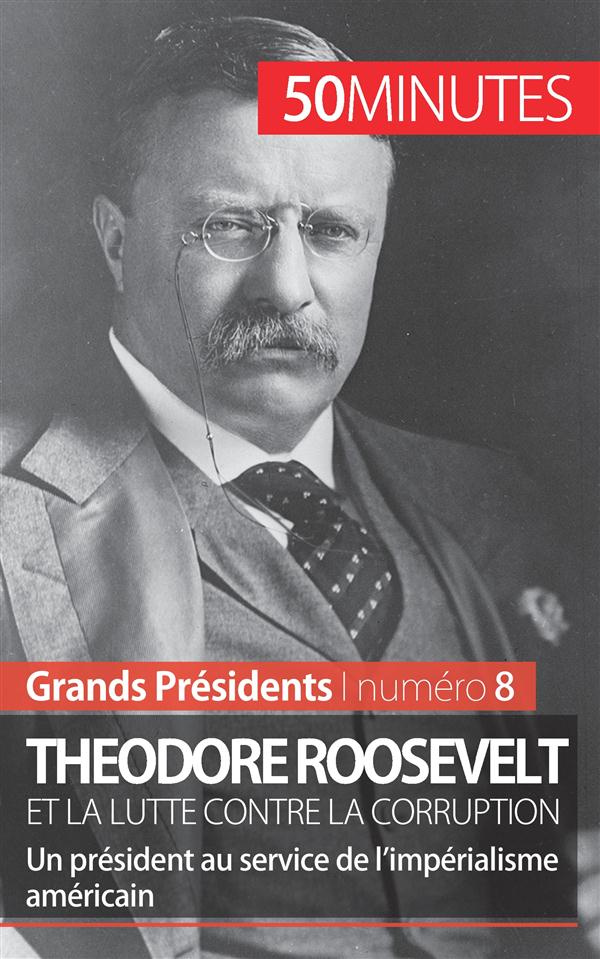 Theodore Roosevelt et la lutte contre la corruption. Un président au service de l'impérialisme améri