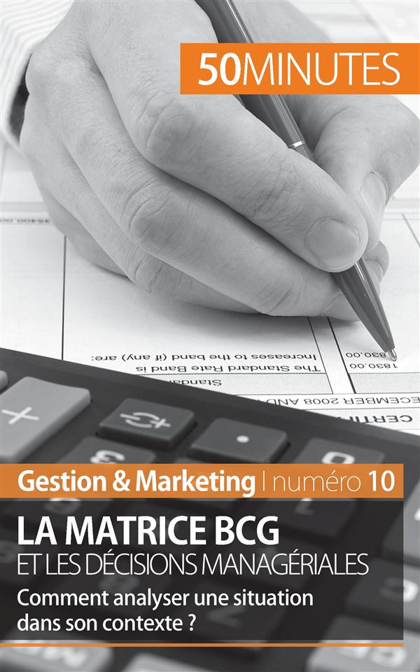 La matrice BCG et les décisions managériales. Comment analyser une situation dans son contexte ?
