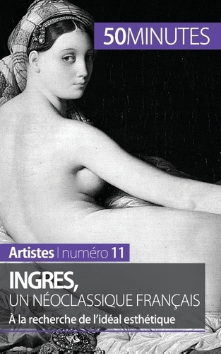 Ingres, un néoclassique français. A la recherche de l'idéal esthétique