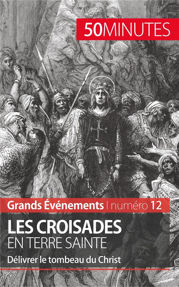 Les croisades en terre sainte. Délivrer le tombeau du Christ