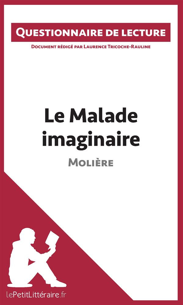 Le malade imaginaire de Molière. Questionnaire de lecture