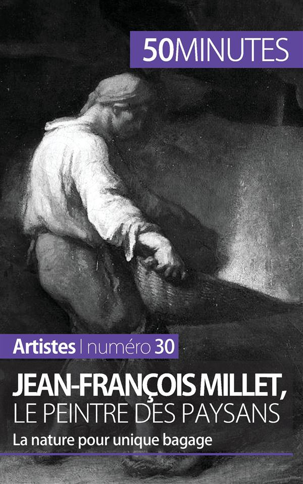 Jean-François Millet, le peintre des paysans. La nature pour unique bagage