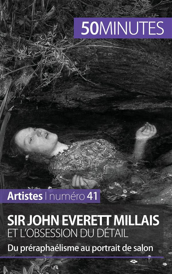 SIR JOHN EVERETT MILLAIS ET L'OBSESSION DU DETAIL - DU PRERAPHAELISME AU PORTRAIT DE SALON