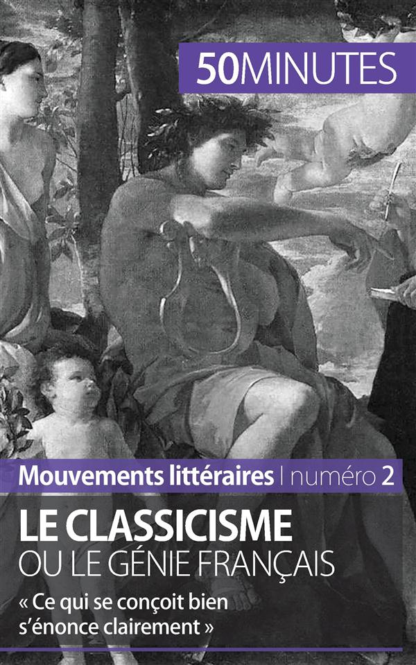 Le classicisme ou le génie français. « Ce qui se conçoit bien s'énonce clairement »