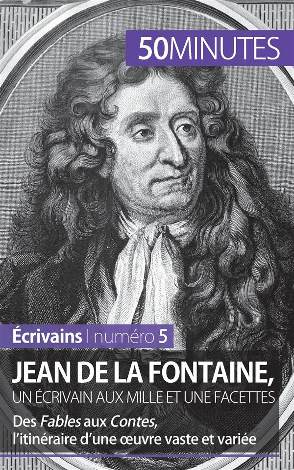 Jean de La Fontaine, un écrivain aux mille et une facettes. Des Fables aux Contes, l'itinéraire d'un