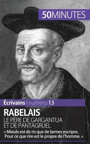 Rabelais, le père de Gargantua et de Pantagruel. « Mieulx est de ris que de larmes escripre, Pour ce