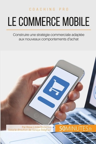 Le commerce mobile. Construire une stratégie commerciale adaptée aux nouveaux comportements d'achat