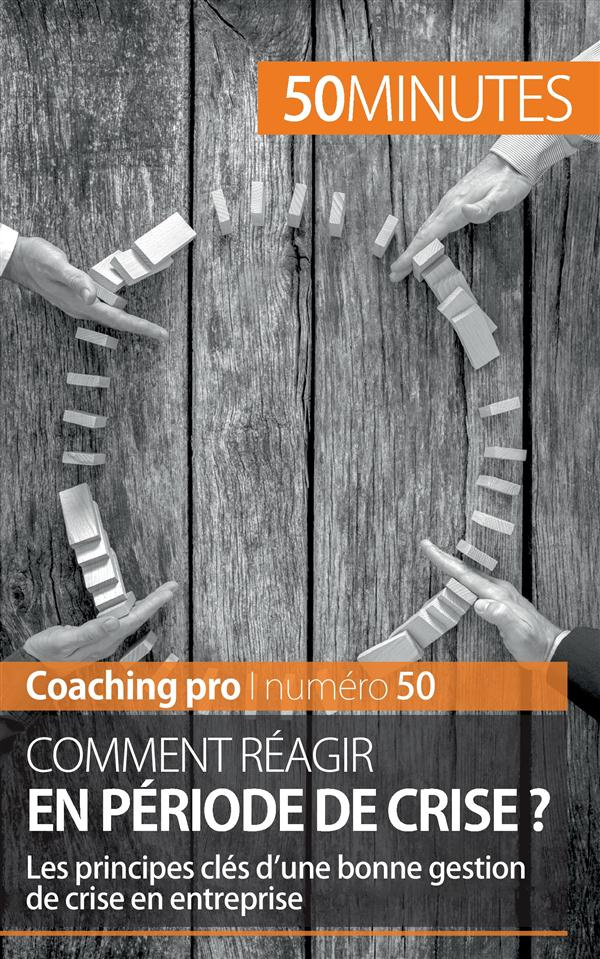 Comment réagir en période de crise ? Les principes clés d'une bonne gestion de crise en entreprise
