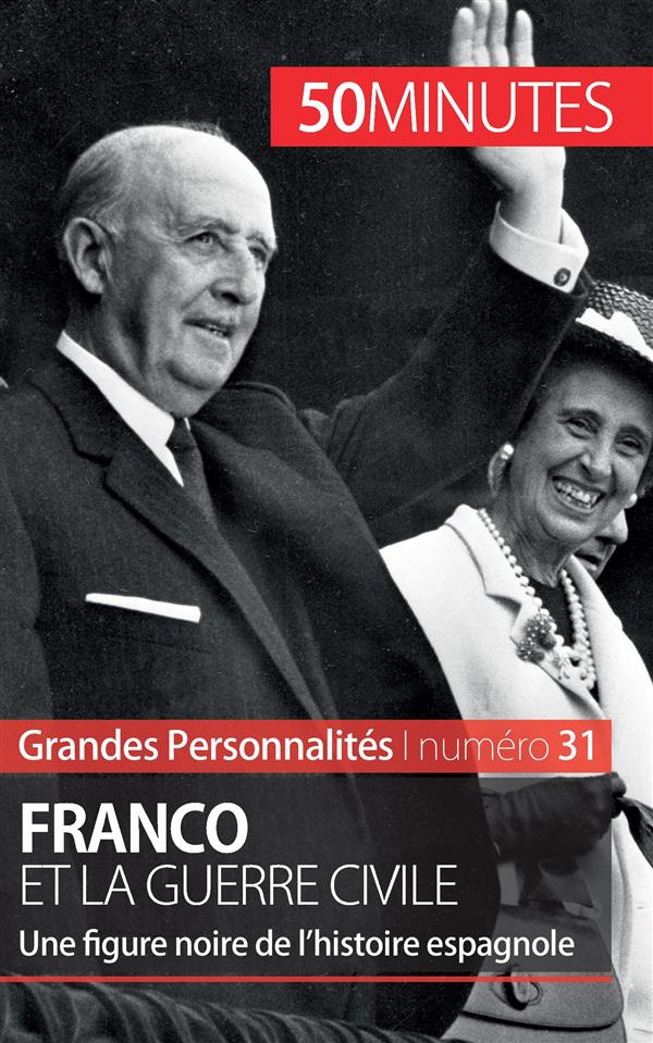 Franco et la guerre civile. Une figure noire de l'histoire espagnole
