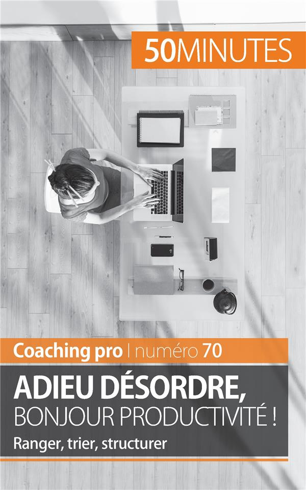 Gagner en productivité. Les clés pour ranger, trier et structurer efficacement