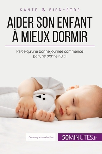 Aider son enfant à mieux dormir - Première partie. Parce qu'une bonne journée commence par une bonne