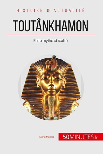 Toutânkhamon. Entre mythe et réalité