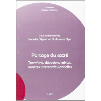 Partage du sacré. Transferts, dévotions mixtes, rivalités interconfessionnelles