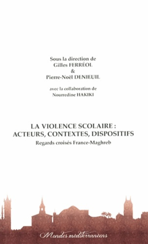 La violence scolaire : acteurs, contextes, dispositifs. Regards croisés France-Maghreb