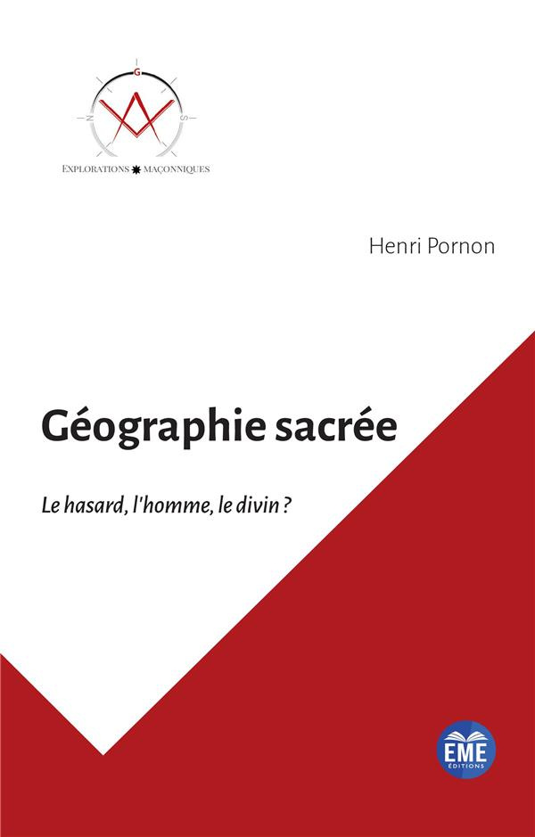 Géographie sacrée. Le hasard, l'homme, le divin ?
