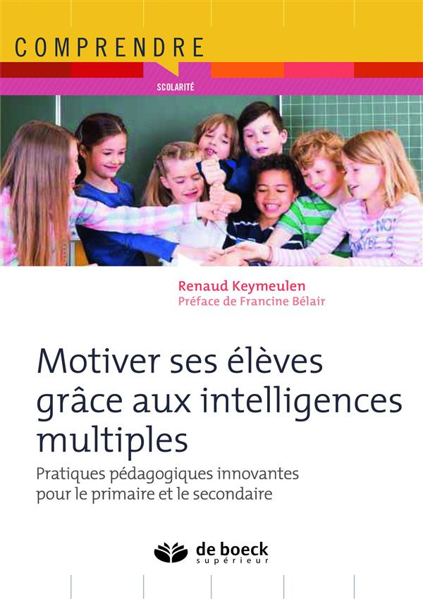 Motiver ses élèves grâce aux intelligences multiples. Pratiques pédagogiques innovantes pour le prim