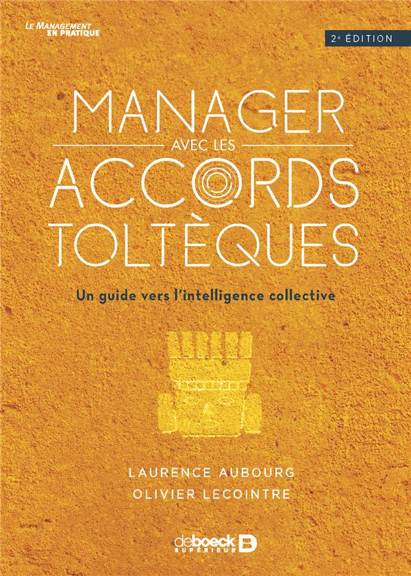Manager avec les accords toltèques. Un guide vers l'intelligence collective, 2e édition