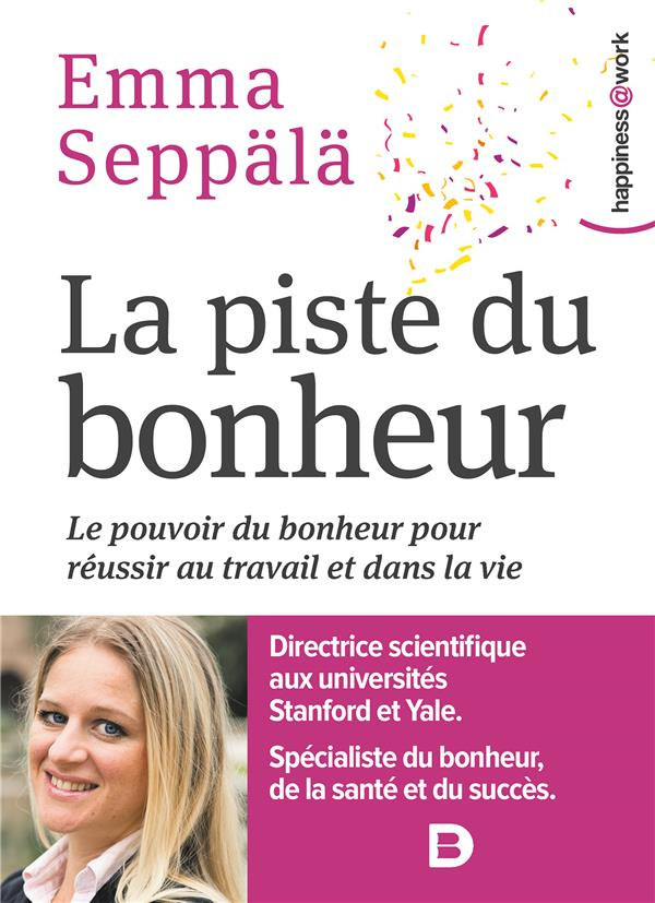 La piste du bonheur. Le pouvoir du bonheur pour réussir au travail et dans la vie