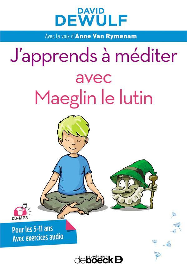 J'apprends à méditer avec Maeglin le lutin. Avec 1 CD audio MP3