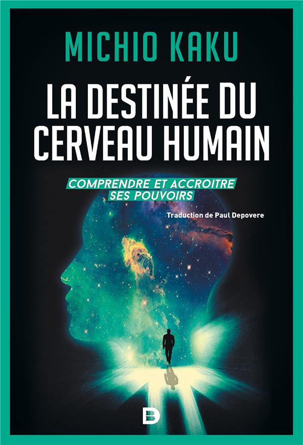 La destinée du cerveau humain. Comprendre, améliorer et accroître ses pouvoirs