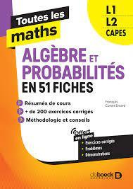 Toutes les maths L1, L2, Capes. Algèbres et Probabilités en 62 fiches, Edition 2021