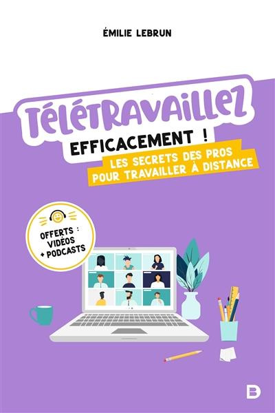 Télétravaillez efficacement ! Les secrets des pros pour travailler à distance, Edition 2021