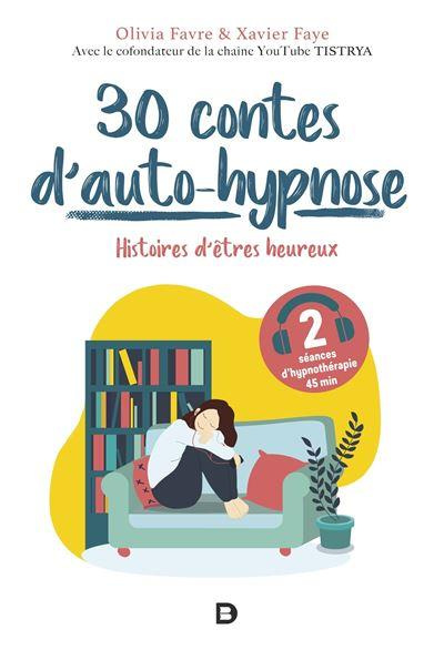 30 contes d’auto-hypnose. Histoires d'êtres heureux