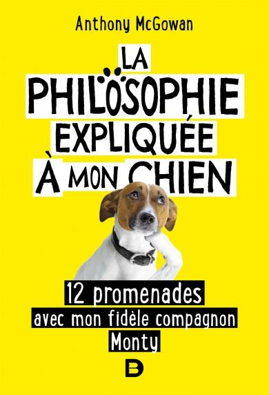 La philosophie expliquée à mon chien. 12 promenades avec mon fidèle compagnon Monty