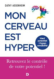 Mon cerveau est hyper. Haut potentiel et hypersensibilité